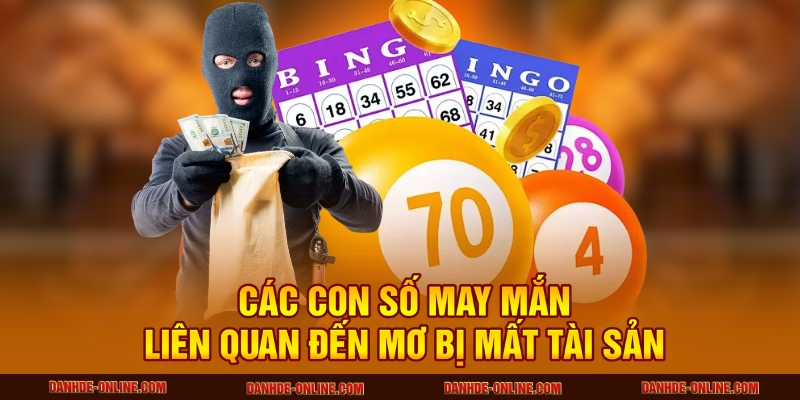 Giải Mã Giấc Mơ Thấy Bị Mất Trộm Tài Sản Có Ý Nghĩa Gì 3 Các con số may mắn liên quan đến mơ bị mất tài sản