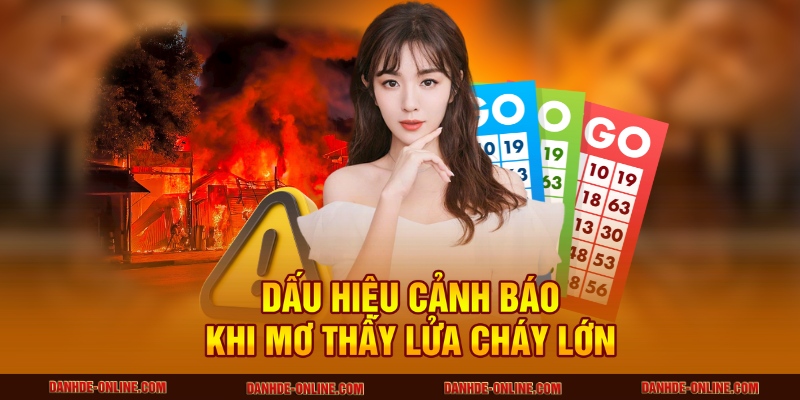 Giải Thích Giấc Mơ Thấy Lửa Cháy Lớn - Con Số Lô Đề Online 2 Dấu hiệu cảnh báo khi mơ thấy lửa cháy lớn