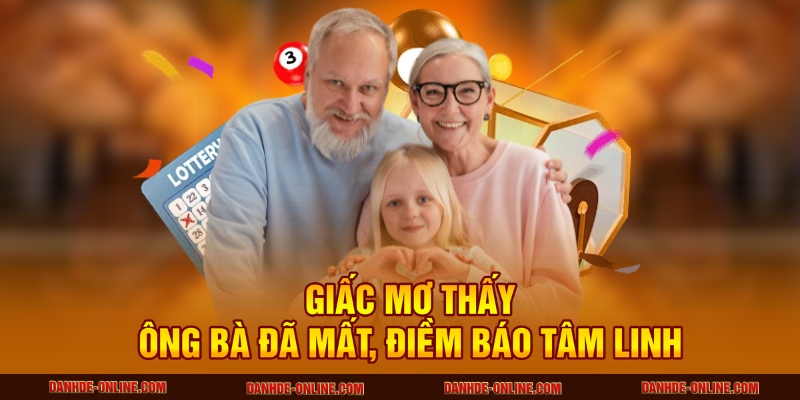 Nằm Mơ Thấy Người Thân Chết Là Điềm Báo Gì - Cùng Lô Đề Online Giải Mã 3 Giấc mơ thấy ông bà đã mất, điềm báo tâm linh