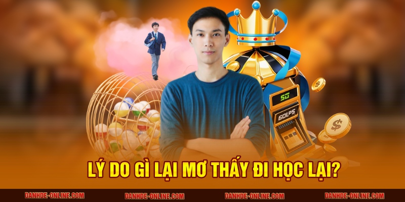 Ý Nghĩa Giấc Mơ Thấy Đi Học Lại - Hé Lộ Tại Lô Đề Online 1 Lý do gì lại mơ thấy đi học lại?