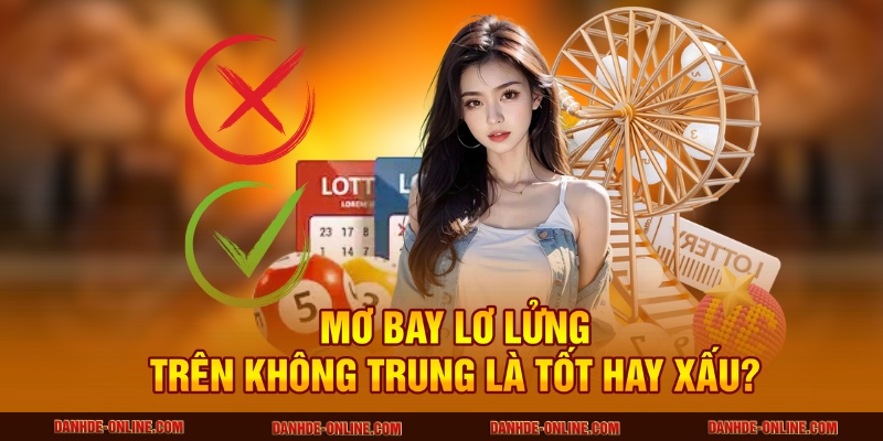 Lô Đề Online Giải Mã Giấc Mơ Thấy Bay Lơ Lửng Trên Không Trung 1 Mơ bay lơ lửng trên không trung là tốt hay xấu?