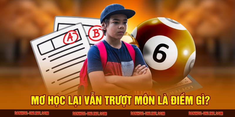 Ý Nghĩa Giấc Mơ Thấy Đi Học Lại - Hé Lộ Tại Lô Đề Online 2 Mơ học lại vẫn trượt môn là điềm gì?