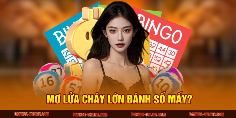 Giải Thích Giấc Mơ Thấy Lửa Cháy Lớn - Con Số Lô Đề Online 4 Mơ lửa cháy lớn đánh số mấy?