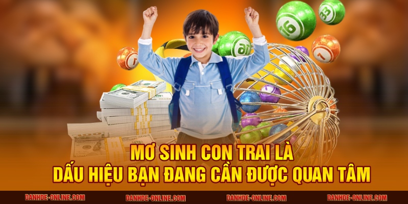 Nằm Mơ Thấy Sinh Con Trai Có Ý Nghĩa Gì Tại Lô Đề Online 2 Mơ sinh con trai là dấu hiệu bạn đang cần được quan tâm