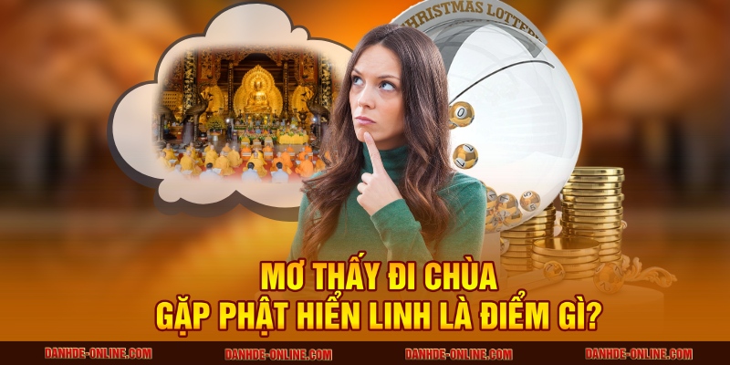 Ý Nghĩa Tâm Linh Khi Mơ Thấy Đi Chùa - Điềm Báo Và Giải Mã 2 Mơ thấy đi chùa gặp Phật hiển linh là điểm gì?