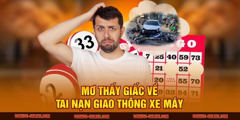 Giải Mã Giấc Mơ Thấy Tai Nạn Giao Thông Có Ý Nghĩa Gì 2 Mơ thấy giấc về tai nạn giao thông xe máy