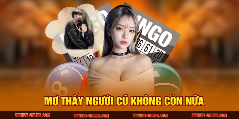 Giấc Mơ Thấy Người Yêu Cũ Mang Theo Thông Điệp Gì 2 Mơ thấy người cũ không còn nữa