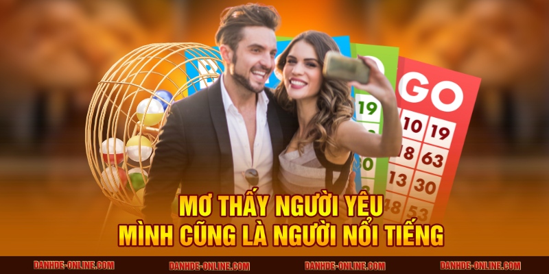 Giải Mã Giấc Mơ Thấy Người Nổi Tiếng Và Những Bí Ẩn Đằng Sau 2 Mơ thấy người yêu mình cũng là người nổi tiếng