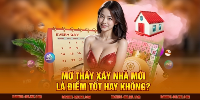 Giải Mã Giấc Mơ Thấy Xây Nhà Mới Chuẩn Xác Nhất Tại Lô Đề Online 1 Mơ thấy xây nhà mới là điềm tốt hay không?