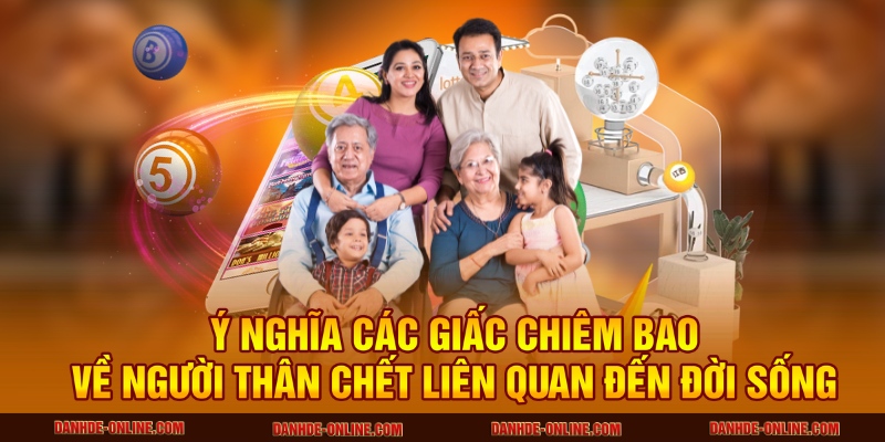Nằm Mơ Thấy Người Thân Chết Là Điềm Báo Gì - Cùng Lô Đề Online Giải Mã 1 Ý nghĩa các giấc chiêm bao về người thân chết liên quan đến đời sống