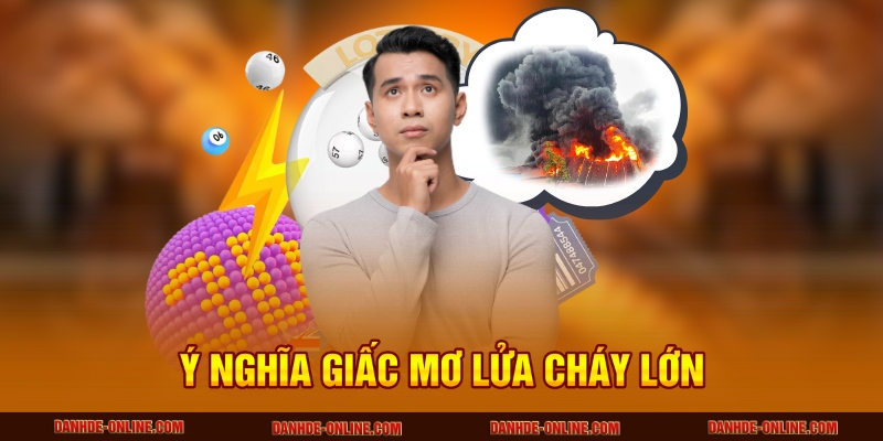 Giải Thích Giấc Mơ Thấy Lửa Cháy Lớn - Con Số Lô Đề Online 1 Ý nghĩa giấc mơ lửa cháy lớn
