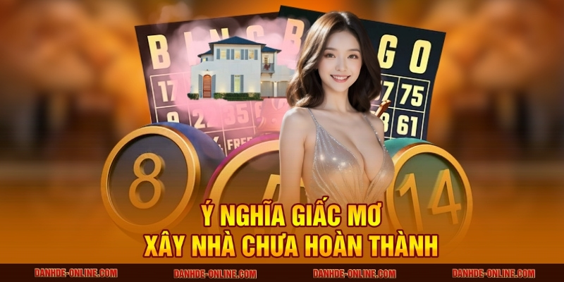 Giải Mã Giấc Mơ Thấy Xây Nhà Mới Chuẩn Xác Nhất Tại Lô Đề Online 2 Ý nghĩa giấc mơ xây nhà chưa hoàn thành