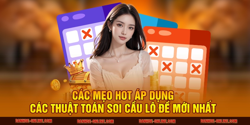 Các Thuật Toán Soi Cầu Lô Đề Mới Nhất – Dự Đoán Chính Xác 3 Các mẹo hot áp dụng các thuật toán soi cầu lô đề mới nhất