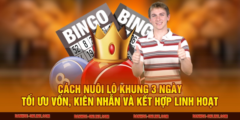 Mẹo Nuôi Lô Khung 3 Ngày Hiệu Quả Nhất Tại Lô Đề Online 3 Cách nuôi lô khung 3 ngày tối ưu vốn, kiên nhẫn và kết hợp linh hoạt