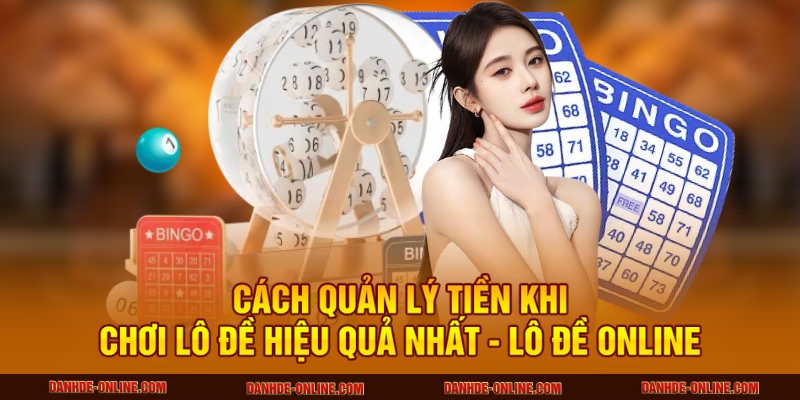 Cách quản lý tiền hiệu quả khi chơi lô đề