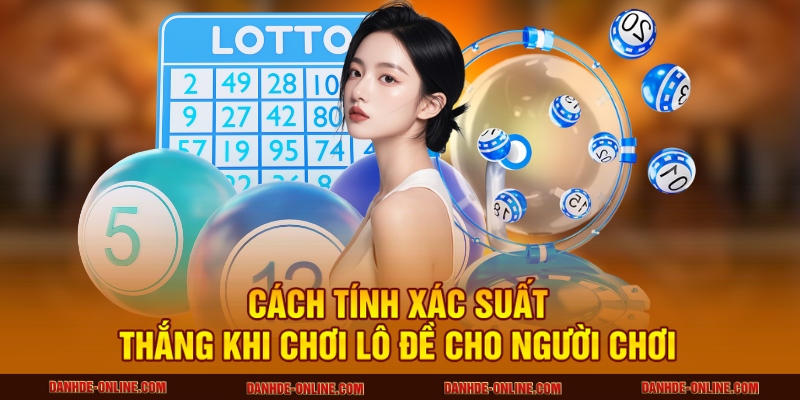 cách tính xác suất thắng khi chơi lô đề