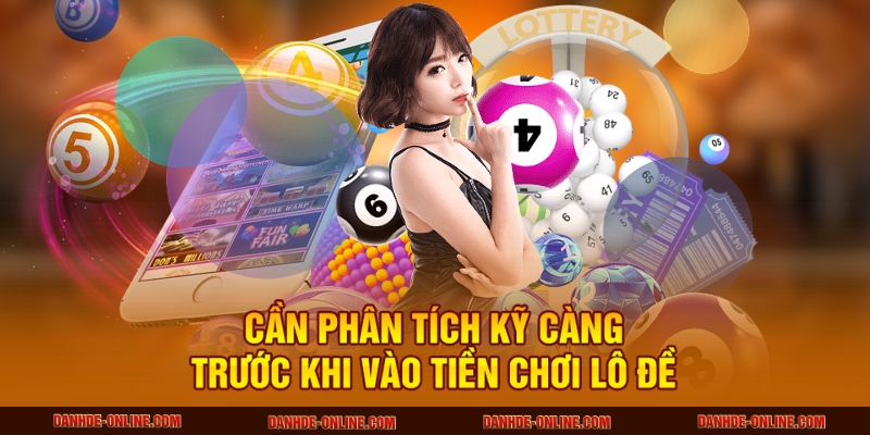 Mẹo Vào Tiền Khi Chơi Lô Đề Đảm Bảo Lời – Áp Dụng Mỗi Ngày 3 Cần phân tích kỹ càng trước khi vào tiền chơi lô đề
