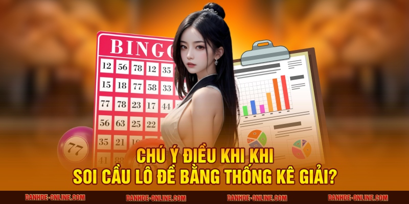 Soi Cầu Lô Đề Dựa Vào Thống Kê Giải Tại Lô Đề Online 3 Chú ý điều khi khi soi cầu lô đề bằng thống kê giải?