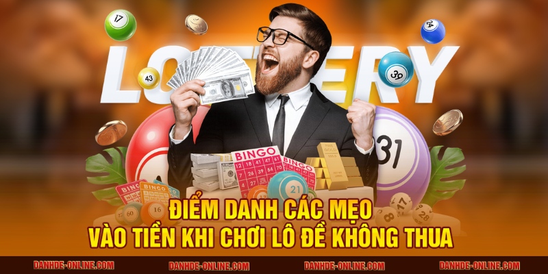 Điểm danh các mẹo vào tiền khi chơi lô đề không thua