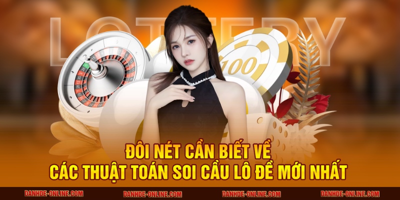 Các Thuật Toán Soi Cầu Lô Đề Mới Nhất – Dự Đoán Chính Xác 1 Đôi nét cần biết về các thuật toán soi cầu lô đề mới nhất