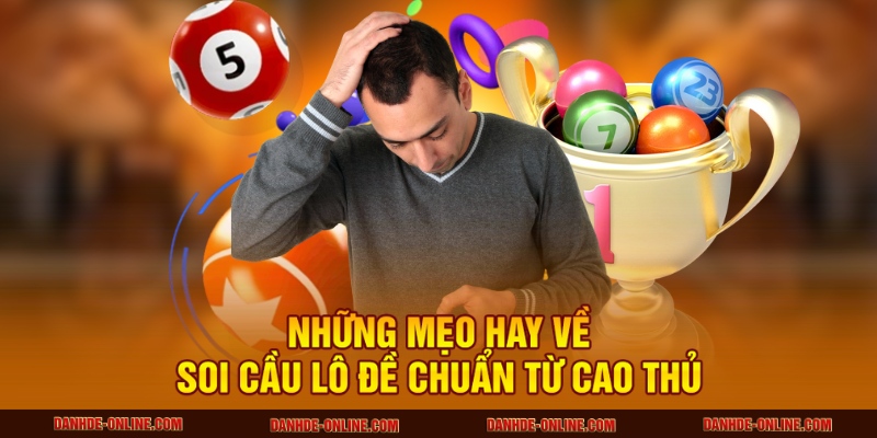 Mẹo Nhận Biết Cầu Lô Đề Chính xác Từ Các Cao Thủ Ẩn Danh 2 Những mẹo hay về soi cầu lô đề chuẩn từ cao thủ