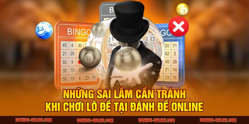 Những sai lầm cần tránh khi chơi lô đề