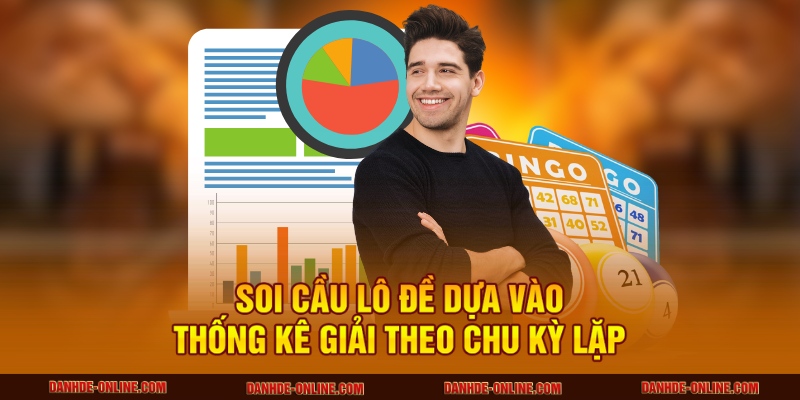 Soi Cầu Lô Đề Dựa Vào Thống Kê Giải Tại Lô Đề Online 2 Soi cầu lô đề dựa vào thống kê giải theo chu kỳ lặp